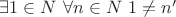 $\exists 1 \in N \ \forall n \in N \ 1 \not=n'$
