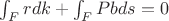 $\int_{F} r dk + \int_{F} Pb ds=0 $