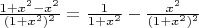 $\frac{1+x^2-x^2}{(1+x^2)^2}=\frac{1}{1+x^2}-\frac{x^2}{(1+x^2)^2}$