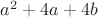 $a^2+4a+4b$