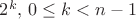 $2^k, \,0\le k<n-1$