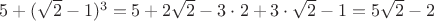 $5 +  (\sqrt 2 - 1)^3 =5+2\sqrt 2-3\cdot2+3\cdot\sqrt2-1=5\sqrt2-2$