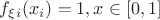 $f_\xi_i(x_i)=1, x\in{[0,1]}$