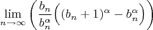 $$\lim_{n \rightarrow \infty}{\bigg( \dfrac{b_n}{b_n^{\alpha}} \Big( (b_n+1)^{\alpha}-b_n^{\alpha} \Big) \bigg)}$$