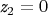 $ \textit{z}_2=0 $