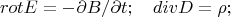 $$rotE=-\partial B /\partial t; \quad divD=\rho;$$