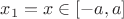 $x_1=x \in [-a,a]$