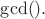 $\gcd ().$