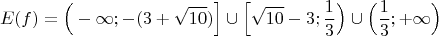 $$E(f)= \Big( - \infty; -(3+ \sqrt{10}) \Big] \cup \Big[ \sqrt{10}-3; \dfrac{1}{3} \Big) \cup \Big( \dfrac{1}{3}; + \infty \Big)$$