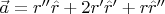 $\vec{a} = r'' \hat{r} + 2 r' \hat{r}' + r \hat{r}''$