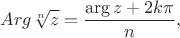 $$
Arg \sqrt[n]{z}=\frac{\arg z+2k\pi}{n},
$$