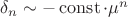 $\delta _n \sim  - \operatorname{const}\cdot \mu ^n$