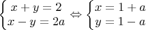 $\left\{\begin{matrix}
x+y=2 \\ 
x-y=2a
\end{matrix}\right. \Leftrightarrow \left\{\begin{matrix}
x=1+a \\ 
y=1-a
\end{matrix}\right. $