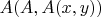 $A(A,A(x,y))$