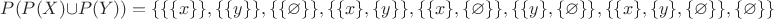 $P(P(X)\cup P(Y))=\lbrace \lbrace \lbrace x\rbrace\rbrace , \lbrace \lbrace y\rbrace\rbrace, \lbrace\lbrace \varnothing\rbrace\rbrace,\lbrace \lbrace x\rbrace, \lbrace y\rbrace\rbrace, \lbrace \lbrace x\rbrace, \lbrace \varnothing\rbrace\rbrace, \lbrace \lbrace y\rbrace, \lbrace \varnothing\rbrace\rbrace, \lbrace \lbrace x\rbrace, \lbrace y\rbrace, \lbrace \varnothing\rbrace \rbrace, \lbrace \varnothing\rbrace\rbrace$
