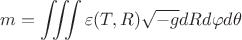 $$m=\iiint{\varepsilon(T,R)\sqrt{-g}dRd{\varphi}d{\theta}}$$