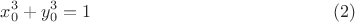 $$x_0^3  + y_0^3  = 1 \eqno (2)$$