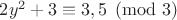$2y^2+3\equiv 3,5\pmod 3$
