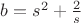 $b=s^2+\frac{2}{s}$