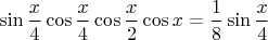 $\sin \dfrac{x}{4} \cos \dfrac{x}{4} \cos \dfrac{x}{2} \cos x=\dfrac18 \sin \dfrac{x}{4}$