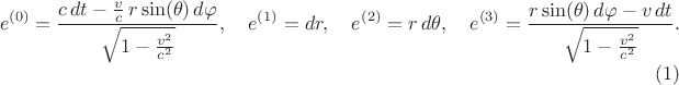 $$
e^{(0)} = \frac{c \, dt - \frac{v}{c} \, r \sin(\theta) \, d\varphi }{\sqrt{1-\frac{v^2}{c^2}}}, \quad
e^{(1)} = dr, \quad
e^{(2)} = r \, d\theta, \quad
e^{(3)} = \frac{r \sin(\theta) \, d\varphi - v \, dt}{\sqrt{1-\frac{v^2}{c^2}}}. \eqno(1)
$$