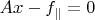 $Ax - f_{\parallel} = 0$