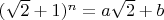 $(\sqrt 2 +1)^n=a\sqrt 2 + b$