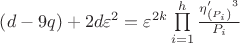 $\[
\left( {d - 9q} \right) + 2d\varepsilon ^2  = \varepsilon ^{2k} \prod\limits_{i = 1}^h {\frac{{\eta '_{\left( {P_i } \right)} ^3 }}{{P_i }}} 
\]$