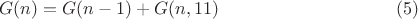 $$G(n)=G(n-1)+G(n,11) \eqno (5)$$
