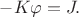 $-K\varphi = J.$