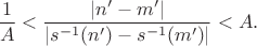 $$
\frac{1}{A} < \frac{|n'-m'|}{|s^{-1}(n')-s^{-1}(m')|} < A.
$$