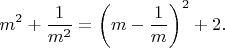 $$
m^2 + \frac{1}{m^2} = \left(m - \frac{1}{m}\right)^2 + 2.
$$