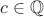 $c \in \mathbb{Q}$