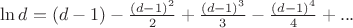 $\ln{d}=(d-1)-\frac{(d-1)^2}{2}+\frac{(d-1)^3}{3}-\frac{(d-1)^4}{4}+...$ $\ln{d}=(d-1)-\frac{(d-1)^2}{2}+\frac{(d-1)^3}{3}-\frac{(d-1)^4}{4}+...$
