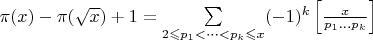 $\pi (x) - \pi (\sqrt{x})+1 = \sum\limits_{2 \leqslant p_1 < \dots < p_k \leqslant x} (-1)^k\left[ \frac{x}{p_1 \dots p_k}\right]$