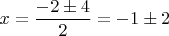 $$x=\frac{-2\pm4}2=-1\pm2$$