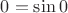 $0=\sin 0$