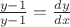 $\frac{y-1}{y-1} = \frac{dy}{dx}$