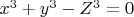 $x^3+y^3-Z^3=0$