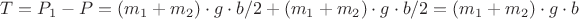 $T=P_1-P=(m_1+m_2)\cdot g\cdot b/2+(m_1+m_2)\cdot g \cdot b/2=(m_1+m_2)\cdot g \cdot b$