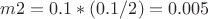 $m2=0.1*(0.1/2)=0.005$