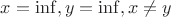 $x = \inf, y = \inf, x \neq y$