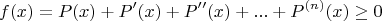 $$ f(x)= P(x)+ P'(x)+ P''(x)+...+P^{(n)}(x) \ge 0$
