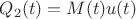 $Q_2(t)=M(t)u(t)$