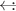 $\leftarrow\!\!:$