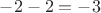 $-2-2=-3$