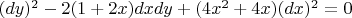 $(dy)^2-2(1+2x)dxdy+(4x^2+4x)(dx)^2=0$