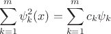 $$\sum_{k=1}^m\psi_k^2(x)=\sum_{k=1}^mc_k\psi_k$$