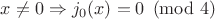 $x\neq 0\Rightarrow j_0(x)=0 \pmod 4$