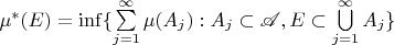 $\mu^*(E) = \inf\{ \sum\limits_{j=1}^\infty \mu(A_j): A_j \subset \mathscr A, E \subset \bigcup\limits_{j=1}^\infty A_j\}$